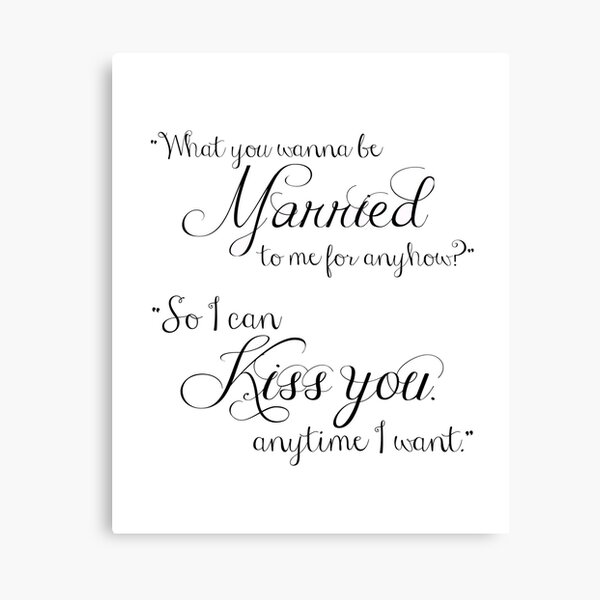 What You Wanna Be Married to Me for Anyhow? v1 Canvas Print