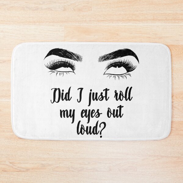 Item preview, Did I just roll my eyes out loud? designed and sold by agrlandherfeels.