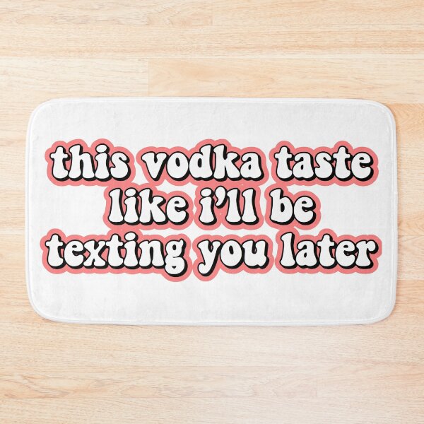 Item preview, this vodka taste like ill be texting you later designed and sold by Leila Sayan.