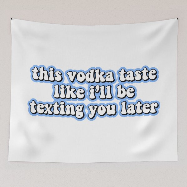 Item preview, this vodka taste like ill be texting you later designed and sold by Leila Sayan.