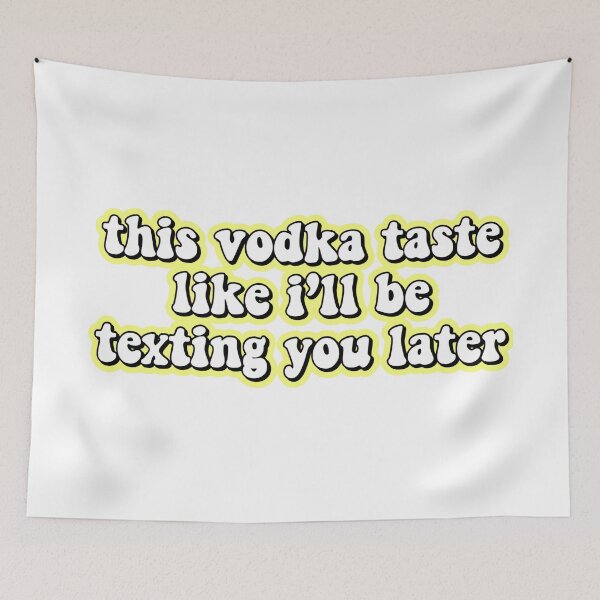 Item preview, this vodka taste like ill be texting you later designed and sold by Leila Sayan.