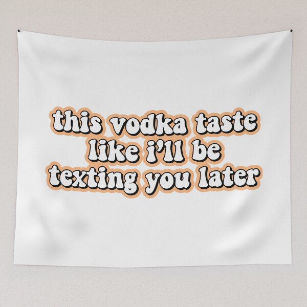 Item preview, this vodka taste like ill be texting you later designed and sold by Leila Sayan.