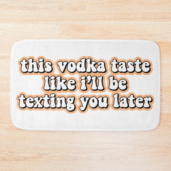 Item preview, this vodka taste like ill be texting you later designed and sold by Leila Sayan.
