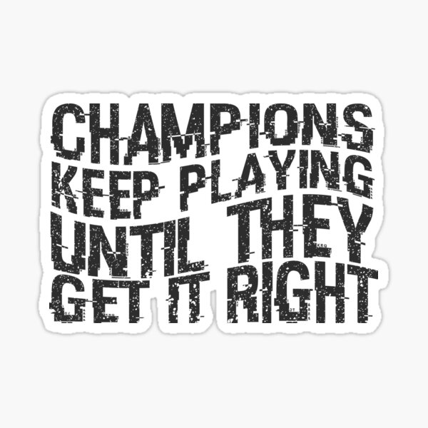 Item preview, Champions keep playing until they get it right designed and sold by brunohurt.