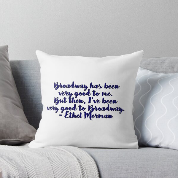 Item preview, Broadway has been very good to me. But then, I’ve been very good to Broadway. - Ethel Merman designed and sold by paternalpadfoot.