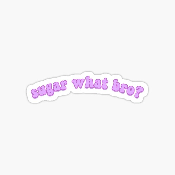 Item preview, sugar what bro? designed and sold by cameronbaba.