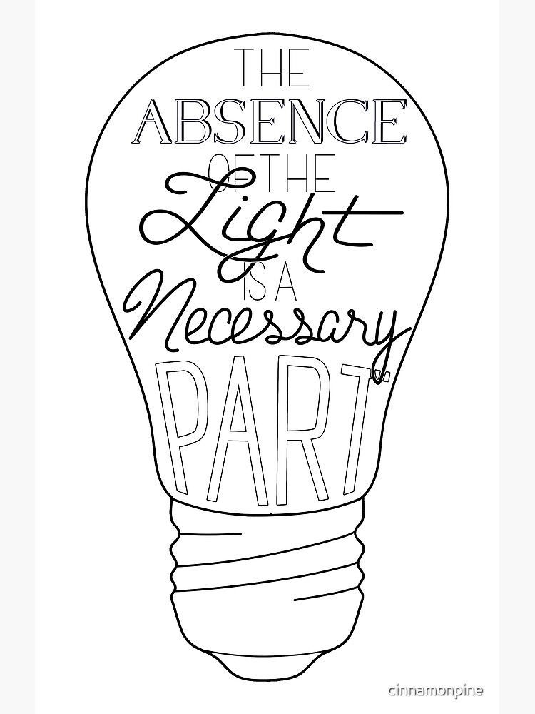 the-absence-of-the-light-is-a-necessary-part-poster-for-sale-by