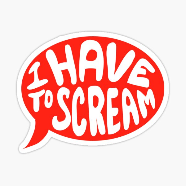 I Have To SCREAM v2 Sticker