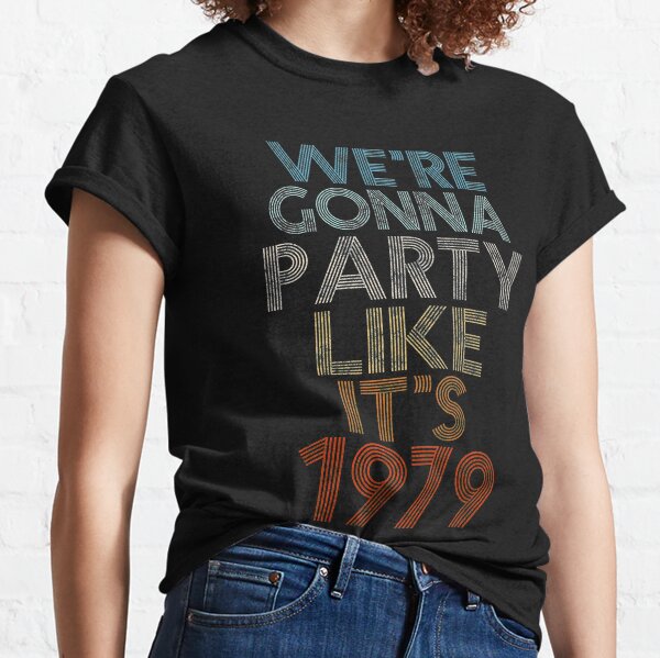 Wurden Party wie sein 1979 Classic T-Shirt