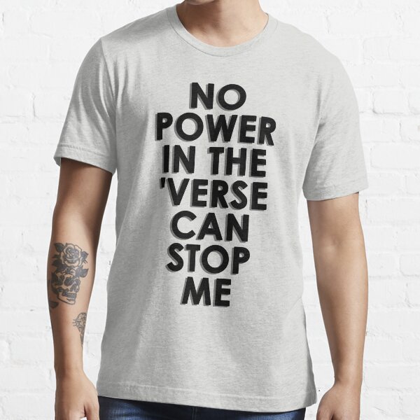 No Power In The 'Verse Can Stop Me Essential T-Shirt