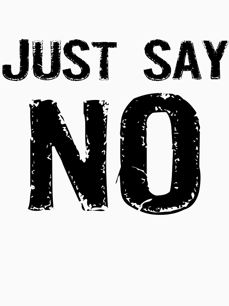 just-say-no-t-shirt-by-evahhamilton-redbubble