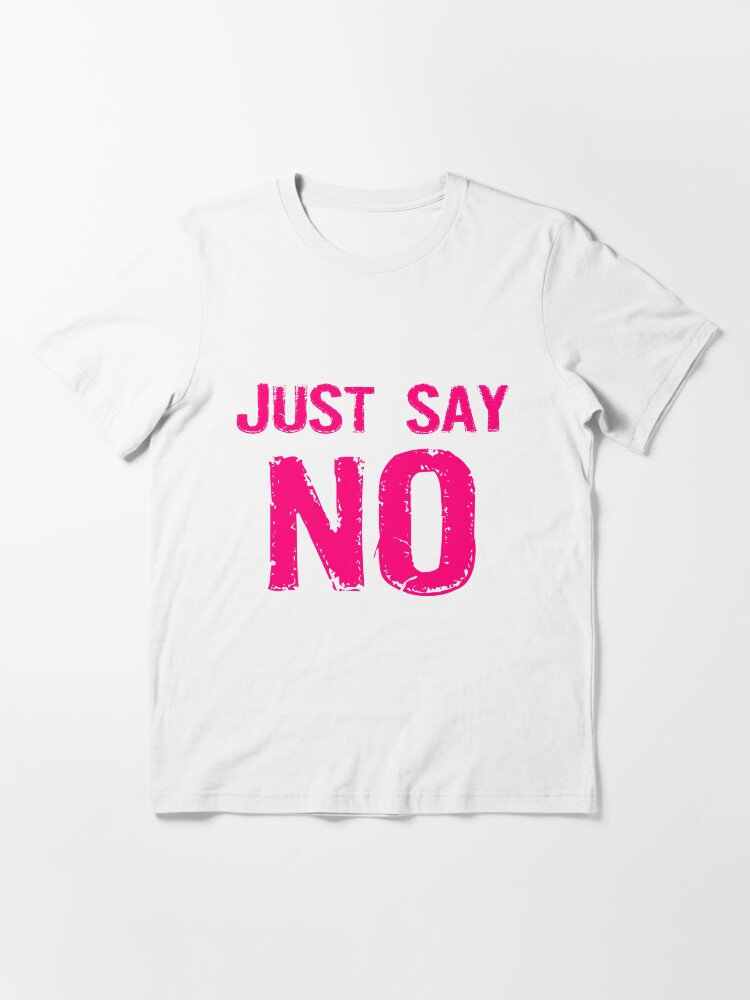 Alternate view of Just Say NO Essential T-Shirt