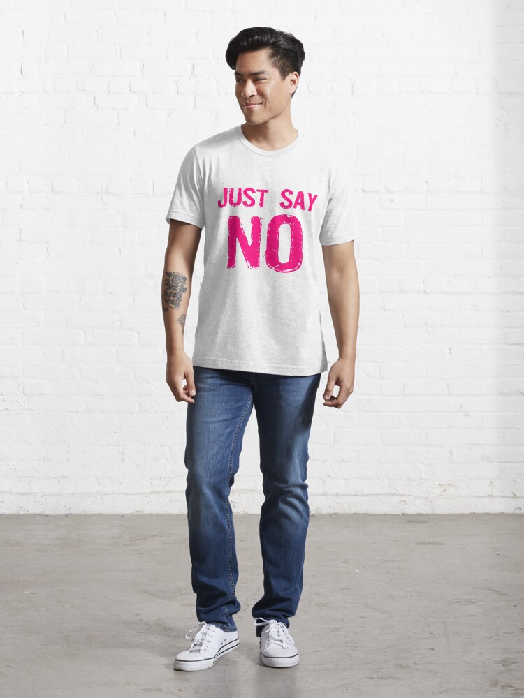 Alternate view of Just Say NO Essential T-Shirt