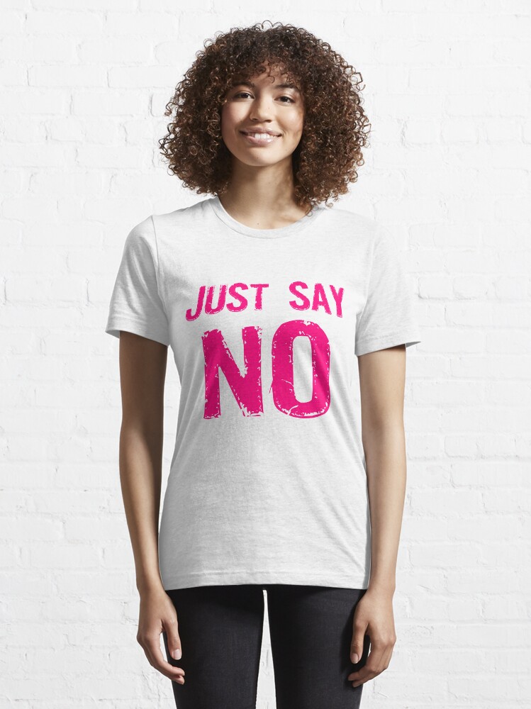 Alternate view of Just Say NO Essential T-Shirt
