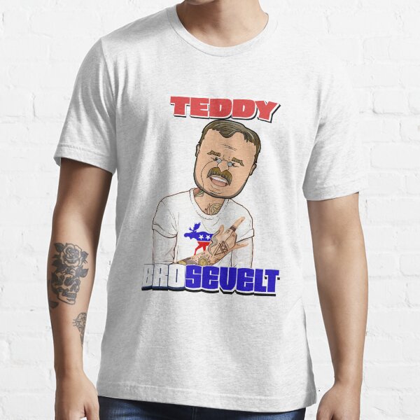 "Teddy Brosevelt Roosevelt" Tshirt for Sale by Makehistoryfun