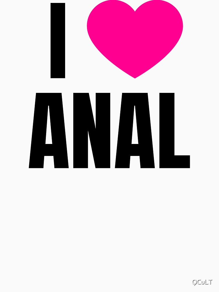 I Love Anal by QCuLT.