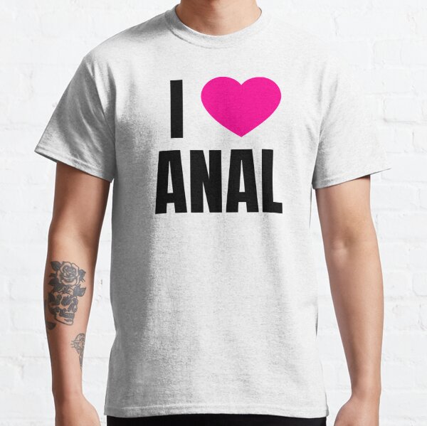 I Love Anal T Shirt By Qcult Redbubble