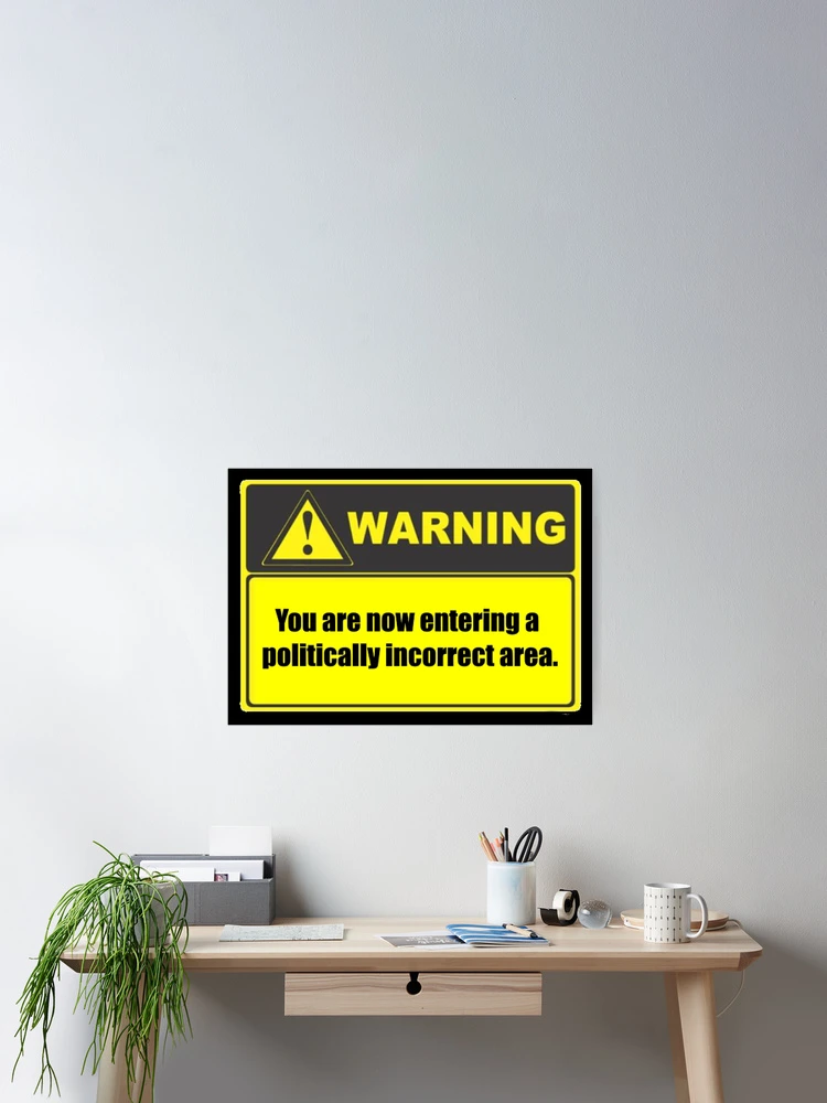 Thumbnail 2 of 3, Poster, Warning Politically Incorrect designed and sold by SwampfoxDesign.