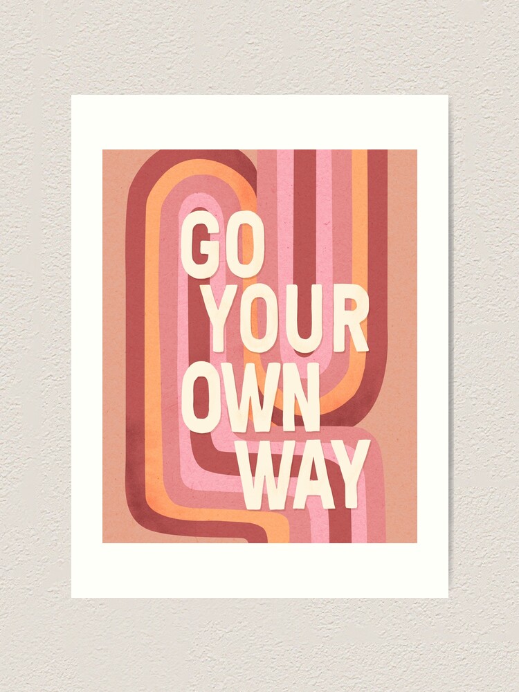 Alternate view of Go your own way Art Print