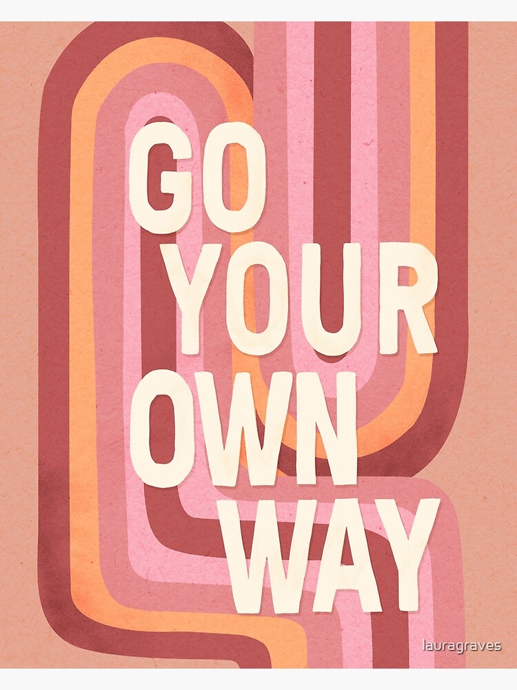 Go your own way by lauragraves