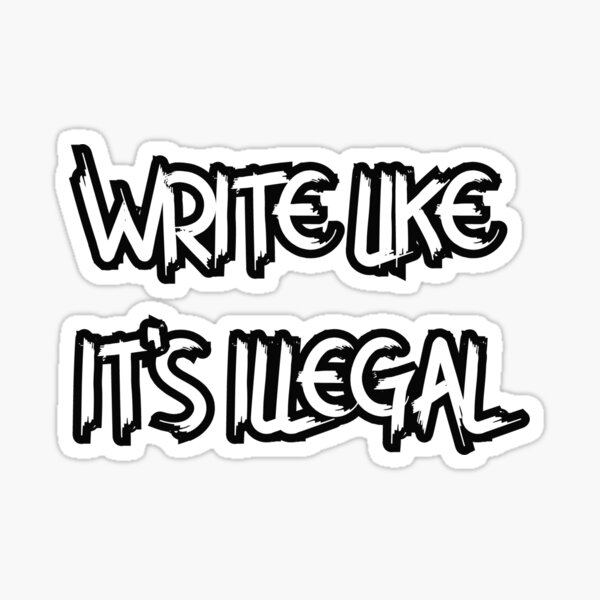 Write Like It's Illegal Sticker, Shirts & More Sticker