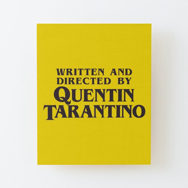 Written and Directed by Quentin Tarantino Wood Mounted Print