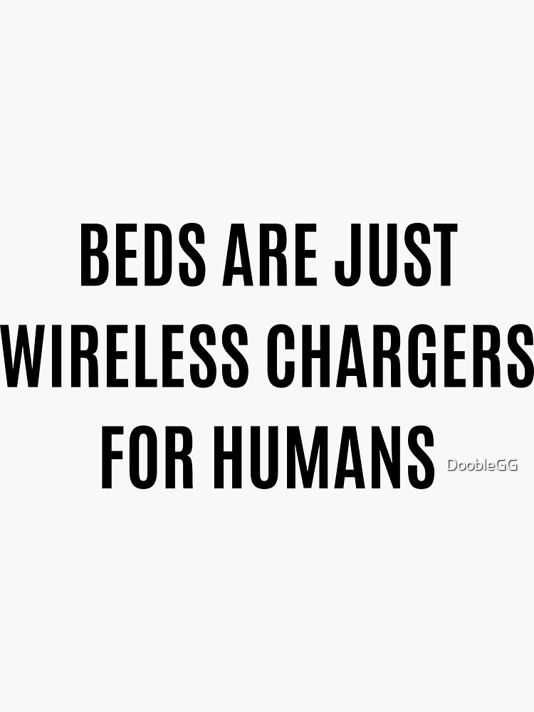 "Beds Are Just Wireless Chargers For Humans" Sticker for Sale by