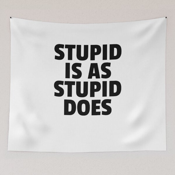 Item preview, Stupid Is As Stupid Does designed and sold by The5thDesign.