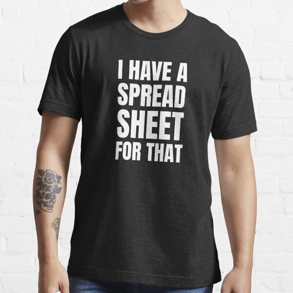 I Have a Spreadsheet For That Essential T-Shirt