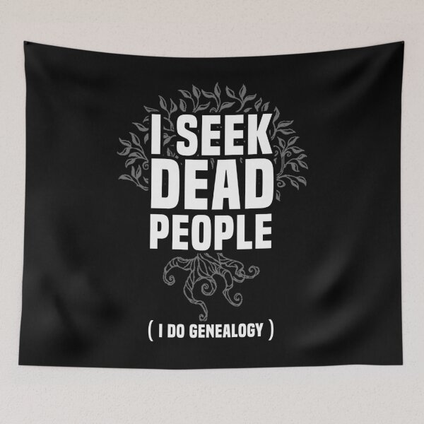 Item preview, GENEALOGY I SEEK DEAD PEOPLE designed and sold by Moonpie90.
