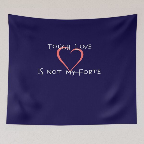 Item preview, Tough Love is Not My Forte for Dark Colors designed and sold by Jon Shore.