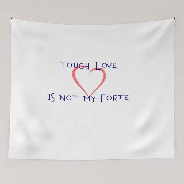 Item preview, Tough Love is Not My Forte for Light Colors designed and sold by Jon Shore.