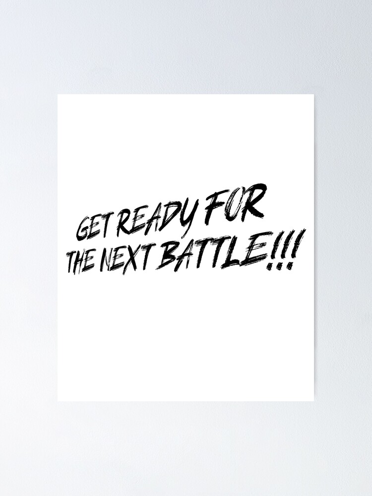 Get Ready For The Next Battle Black Poster By Cheddzie Redbubble