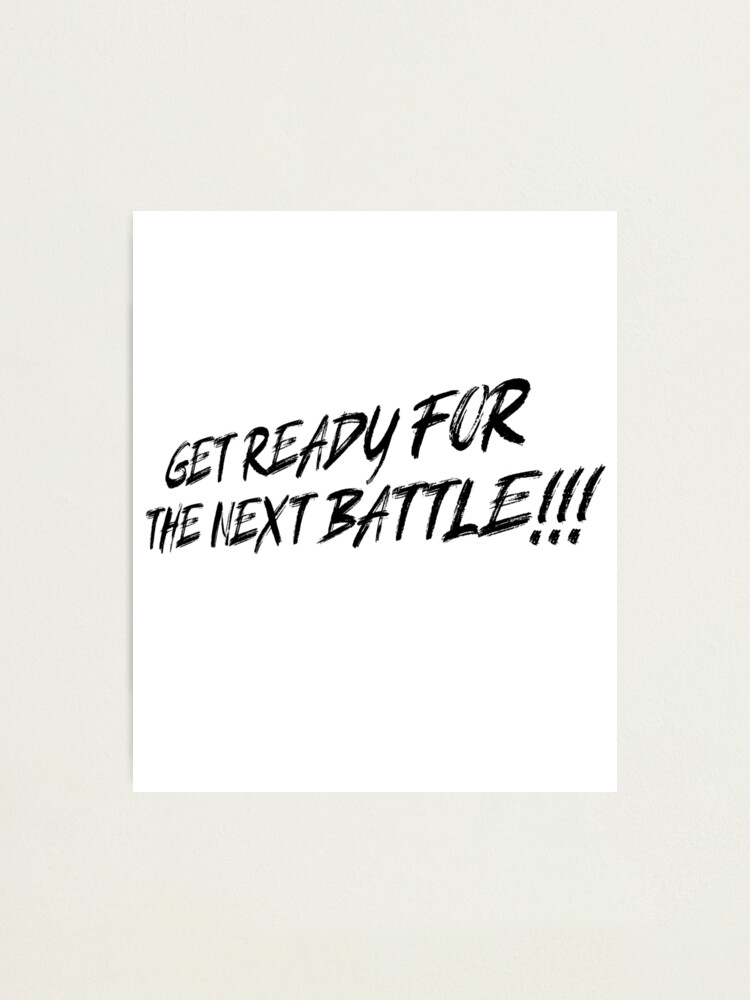 Get Ready For The Next Battle Black Photographic Print For Sale By Cheddzie Redbubble