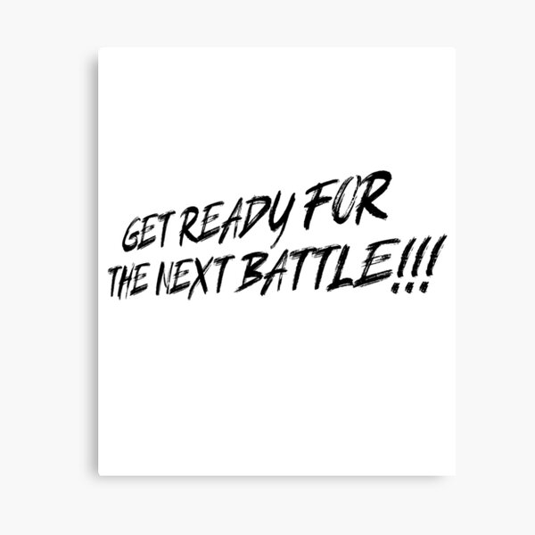 Get Ready For The Next Battle Black Canvas Print By Cheddzie Redbubble