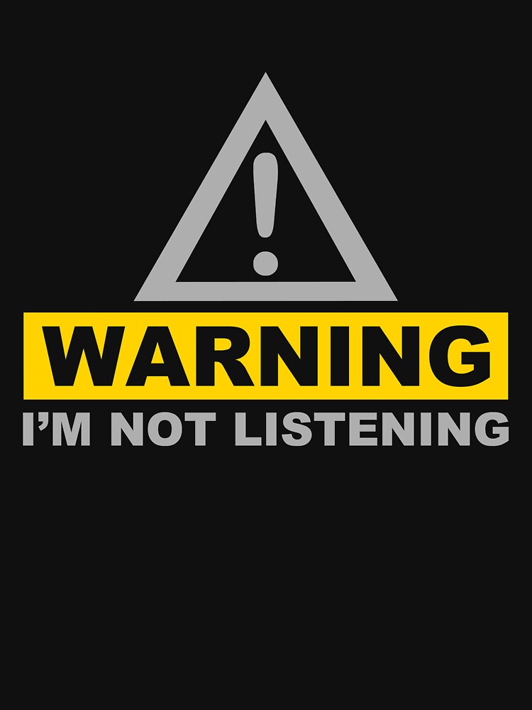 "Warning Im Not Listening" Tshirt by GardenShirt25 Redbubble