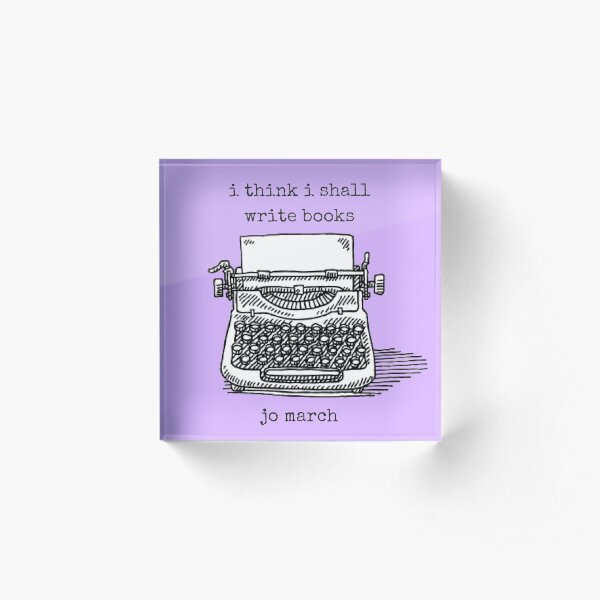 I Think I Shall Write Books Acrylic Block