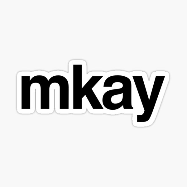 Mkay Stickers | Redbubble