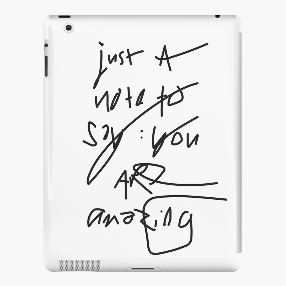 just a note to say: you are amazing iPad Case & Skin