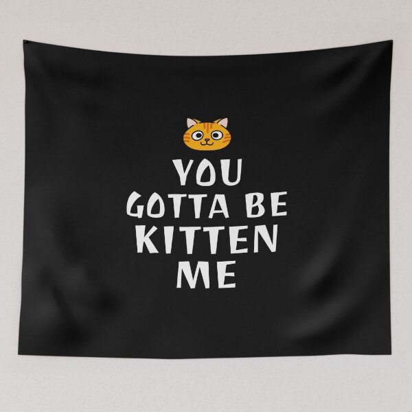 Item preview, You Gotta Be Kitten Me designed and sold by friendlyspoon.