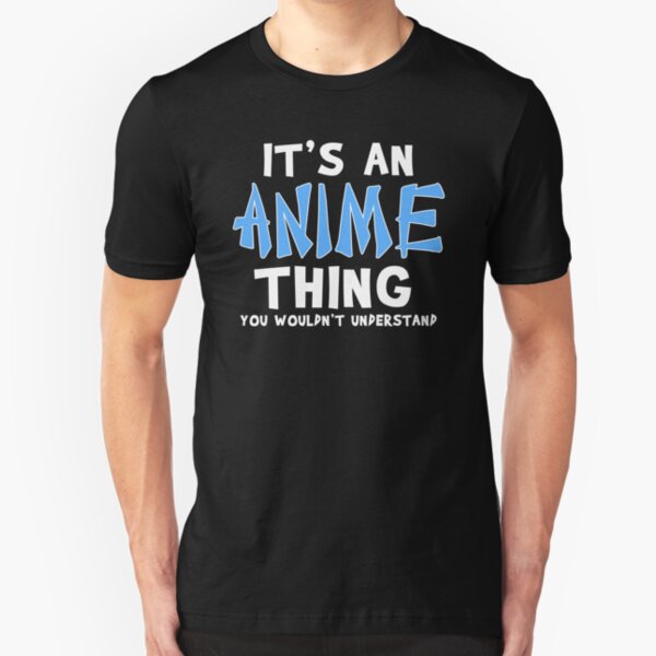 Its An Anime Thing You Wouldnt Understand Gifts & Merchandise | Redbubble