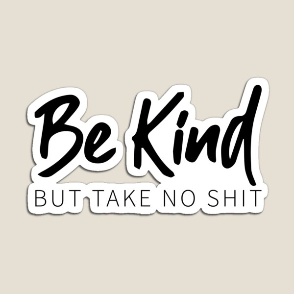 Be Kind But Take No Shit Gifts & Merchandise | Redbubble