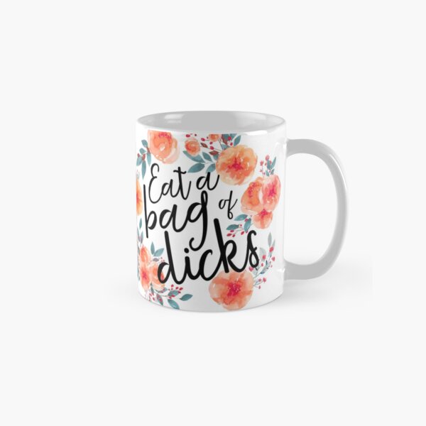 Eat a bag of dicks Classic Mug