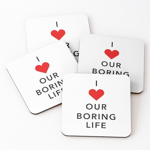 Item preview, I Love Our Boring Life designed and sold by bubbliciousart.
