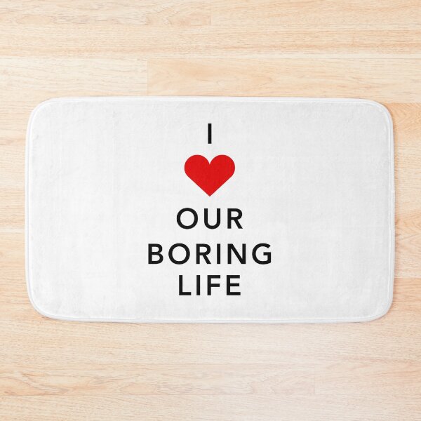 Item preview, I Love Our Boring Life designed and sold by bubbliciousart.