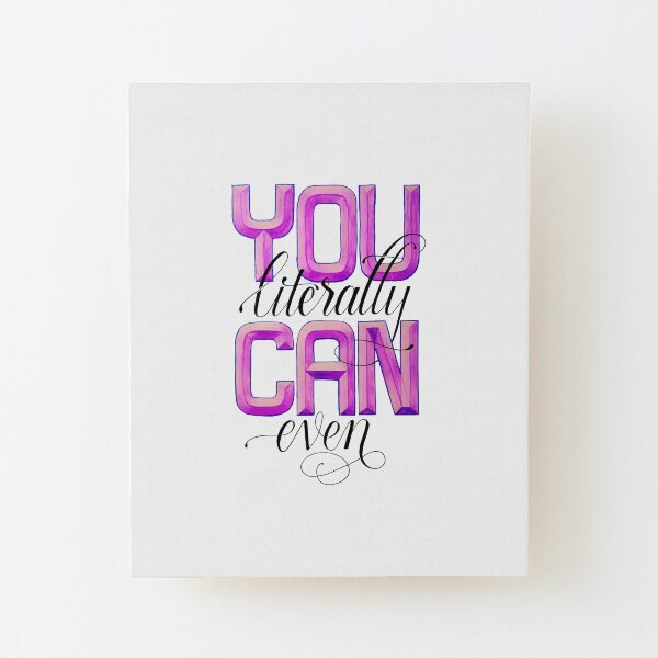 You Literally CAN Even! Wood Mounted Print