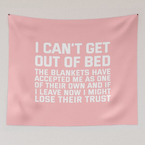 Item preview, I CANT GET OUT OF BED THE BLANKETS HAVE ACCEPTED ME AS ONE OF THEIR OWN designed and sold by corbrand.