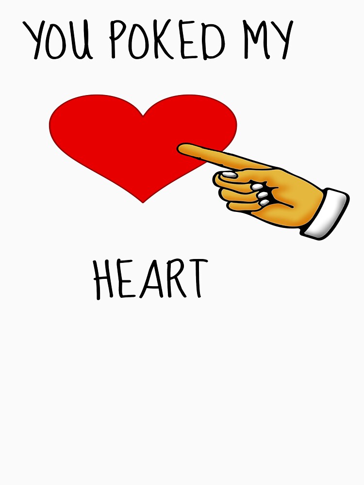 "You poked my heart" Tshirt by chany Redbubble