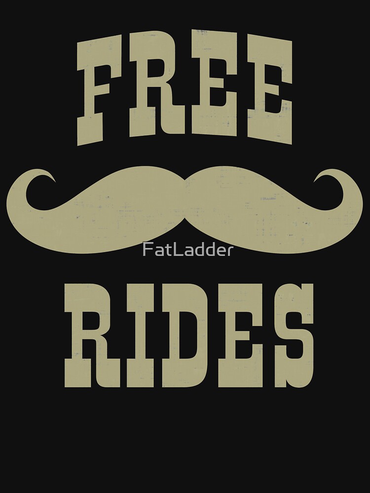 Free Mustache Rides T Shirt By Fatladder Redbubble