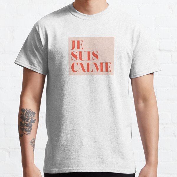je suis calme Classic T-Shirt